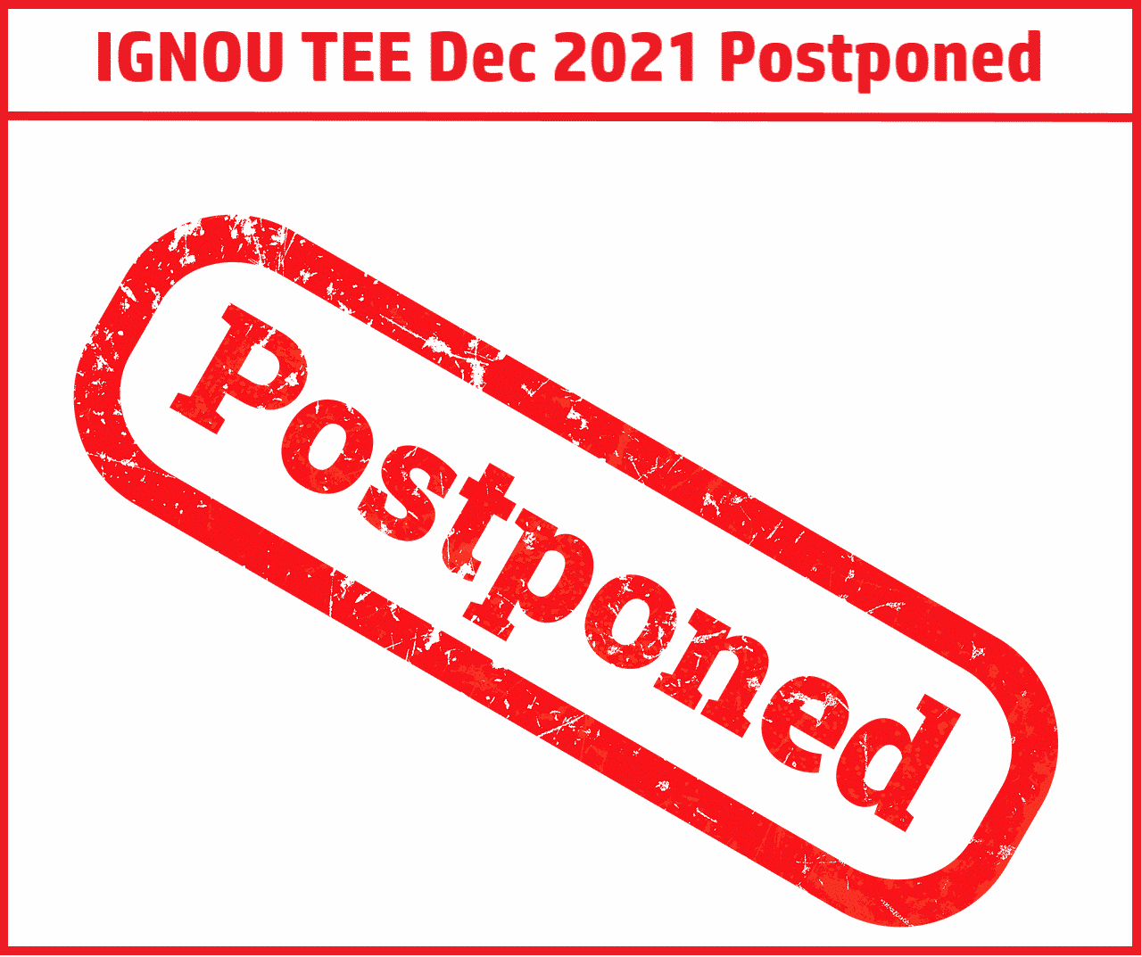 IGNOU TEE Dec 2021 Postponed