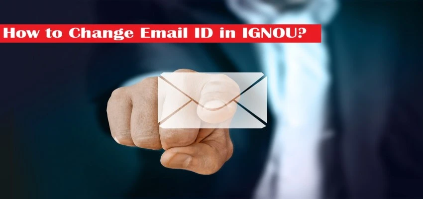 How to Change Email ID in IGNOU? Online & Offline Method Explained